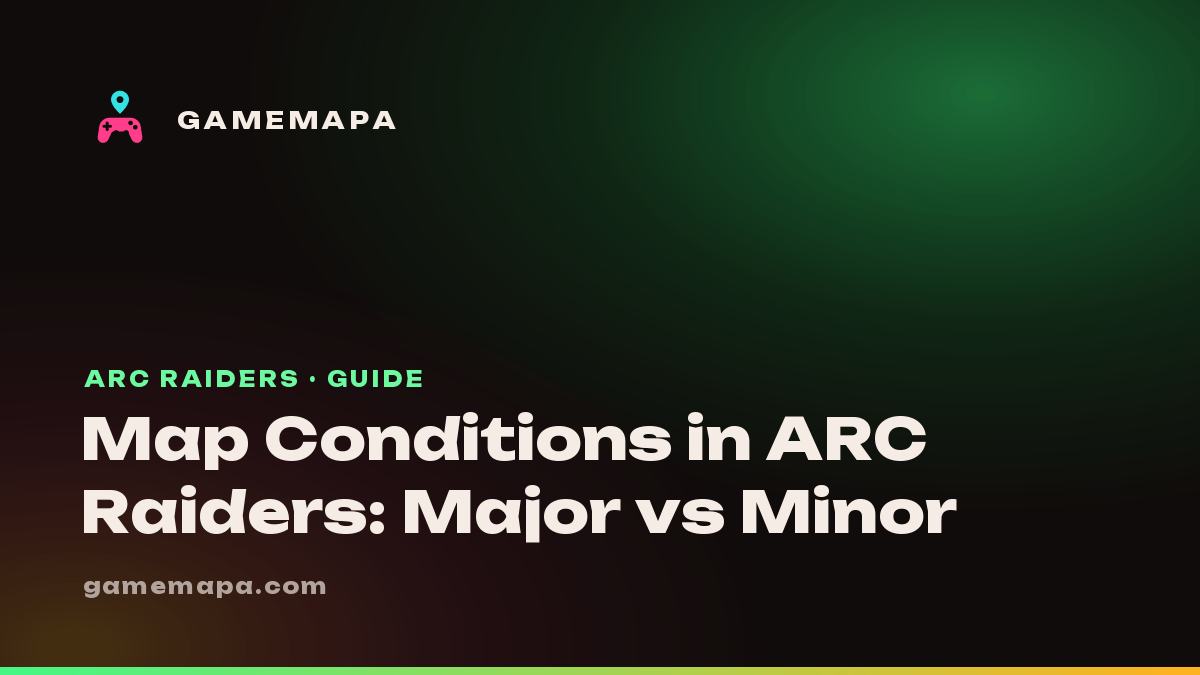 Map Conditions in ARC Raiders: Major vs Minor