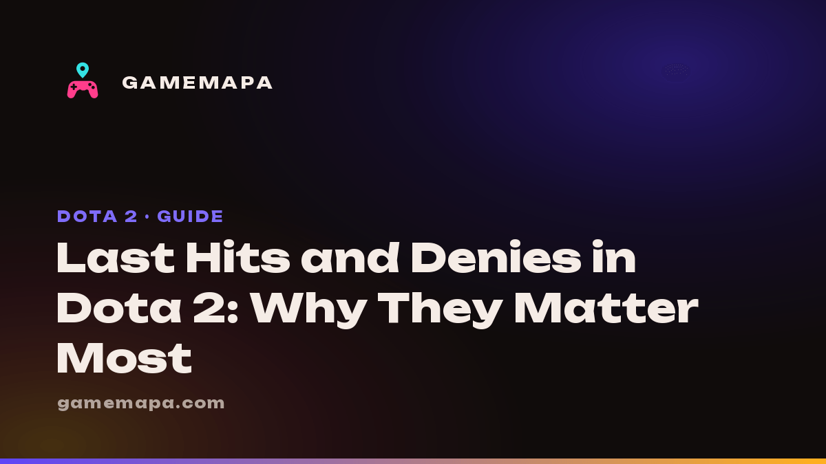 Last Hits and Denies in Dota 2: Why They Matter Most