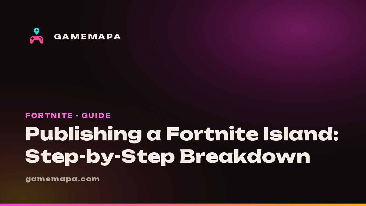 Publishing a Fortnite Island: Step-by-Step Breakdown