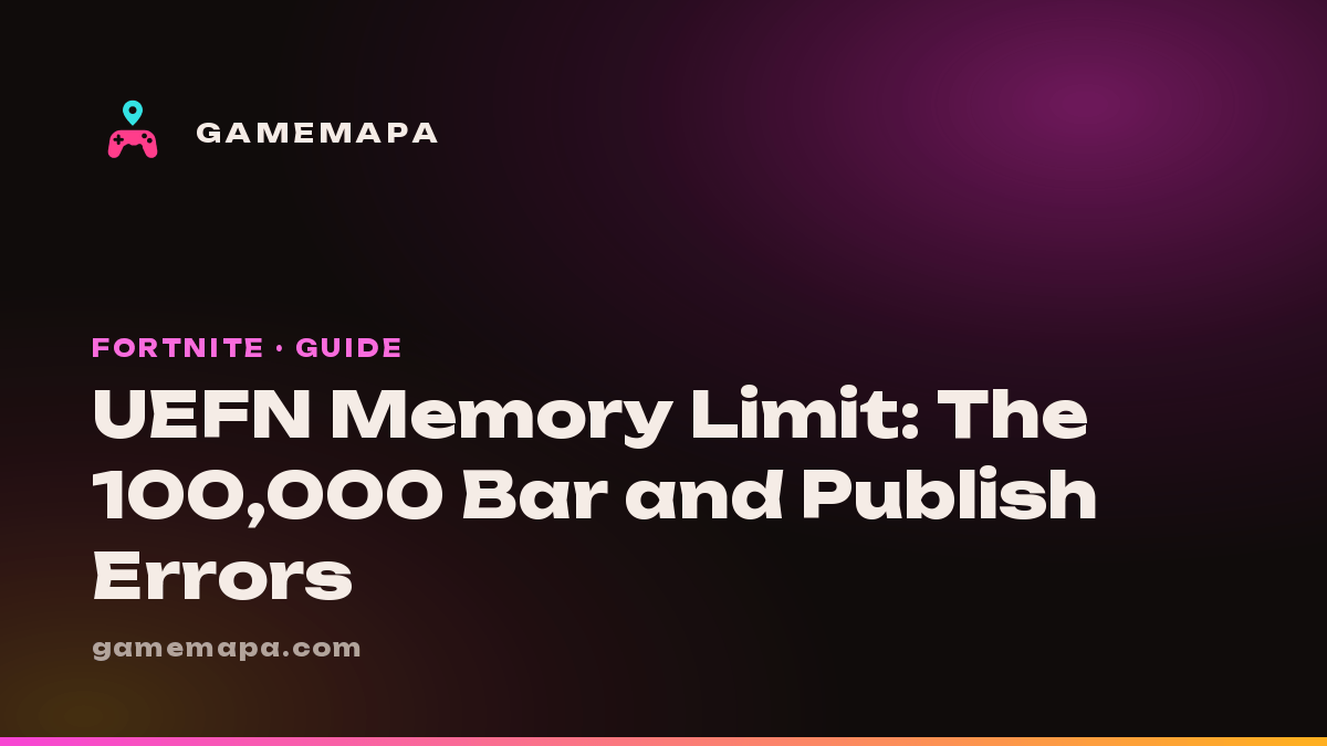 UEFN Memory Limit: The 100,000 Bar and Publish Errors