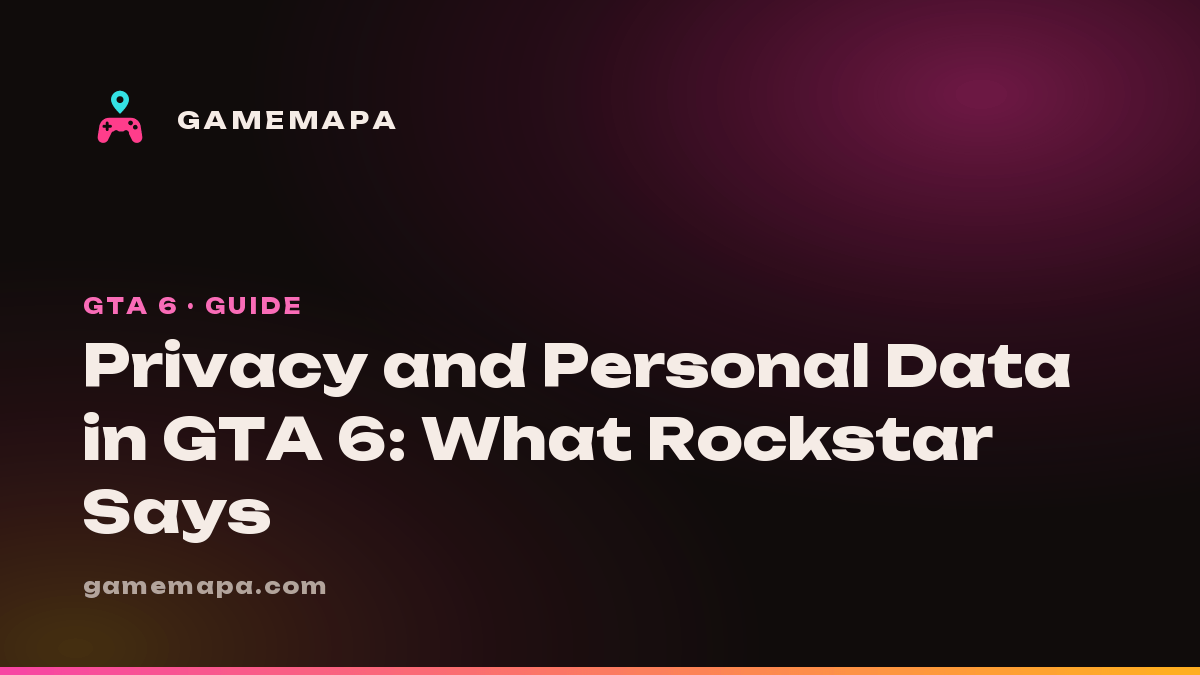 Privacy and Personal Data in GTA 6: What Rockstar Says