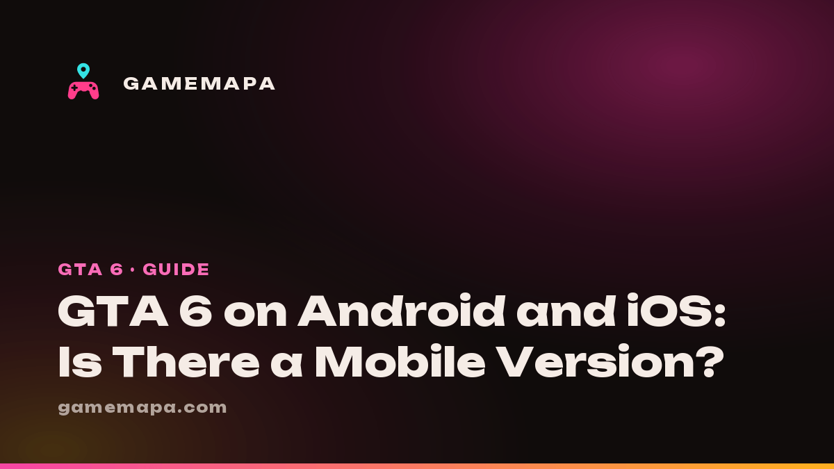 GTA 6 on Android and iOS: Is There a Mobile Version?