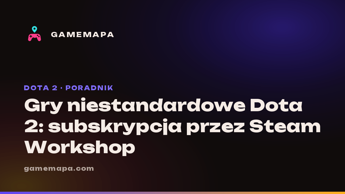 Gry niestandardowe Dota 2: subskrypcja przez Steam Workshop