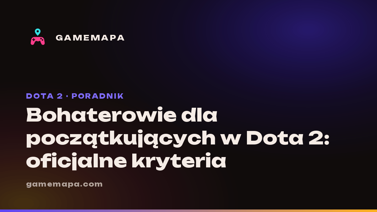 Bohaterowie dla początkujących w Dota 2: oficjalne kryteria