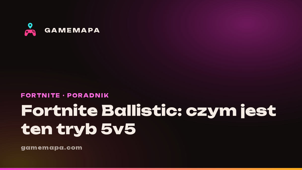Fortnite Ballistic: czym jest ten tryb 5v5