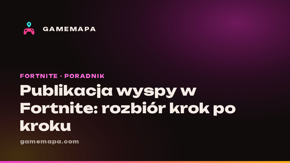 Publikacja wyspy w Fortnite: rozbiór krok po kroku