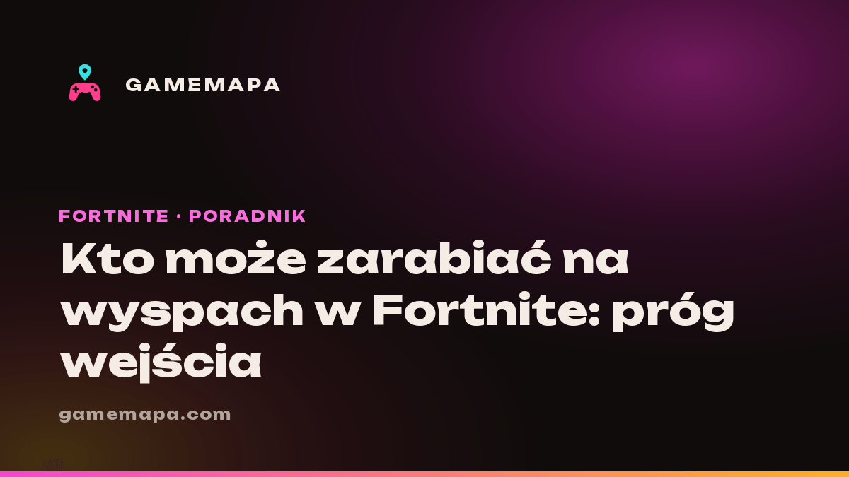 Kto może zarabiać na wyspach w Fortnite: próg wejścia