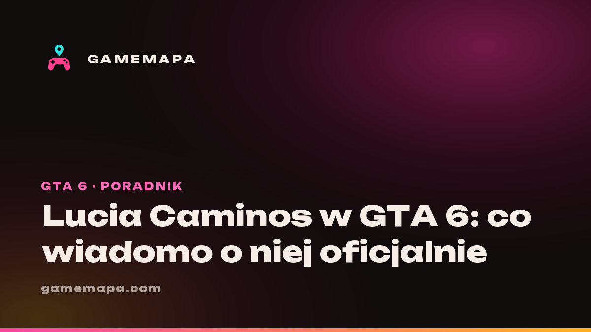Lucia Caminos w GTA 6: co wiadomo o niej oficjalnie
