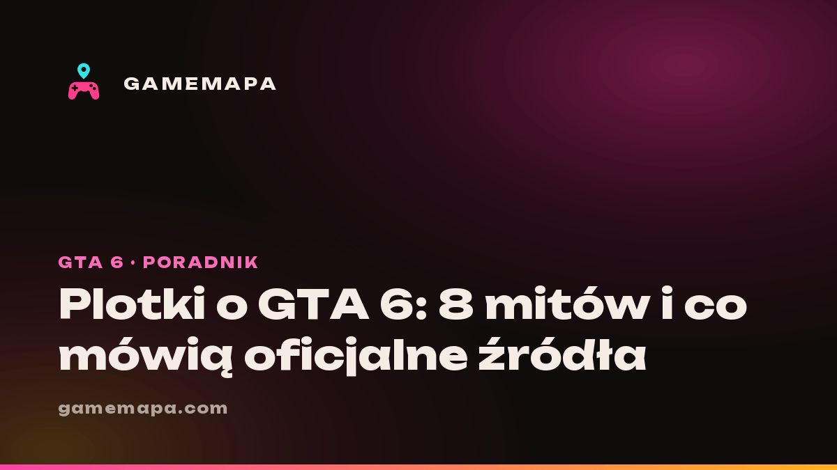 Plotki o GTA 6: 8 mitów i co mówią oficjalne źródła
