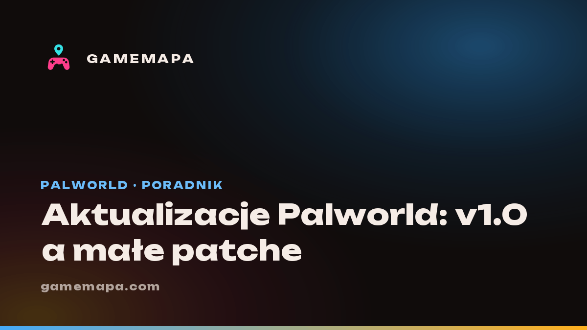 Aktualizacje Palworld: v1.0 a małe patche