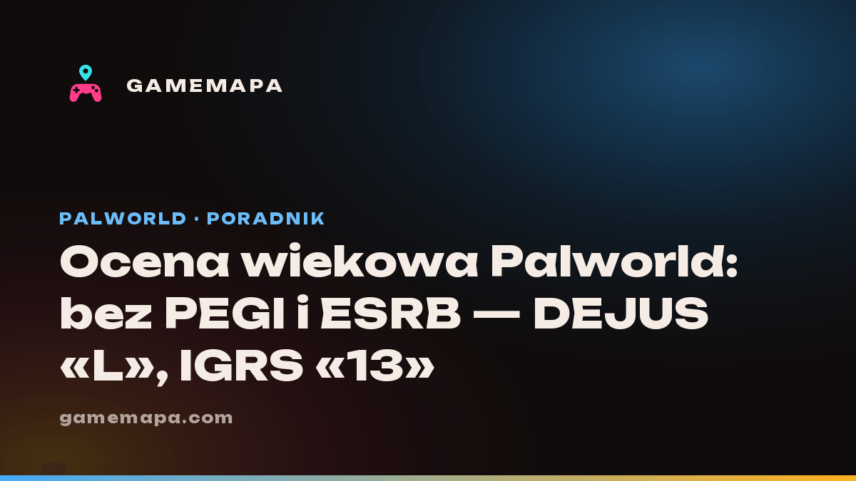 Ocena wiekowa Palworld: bez PEGI i ESRB — DEJUS «L», IGRS «13»