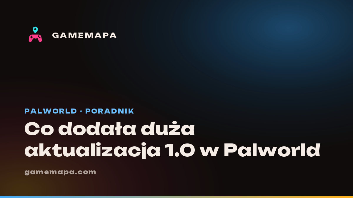 Co dodała duża aktualizacja 1.0 w Palworld