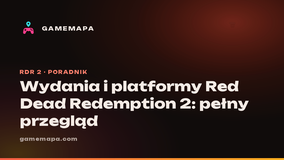 Wydania i platformy Red Dead Redemption 2: pełny przegląd