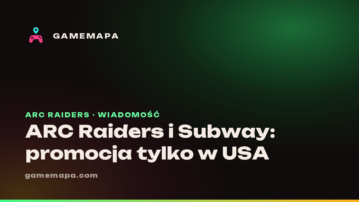 ARC Raiders i Subway: promocja tylko w USA