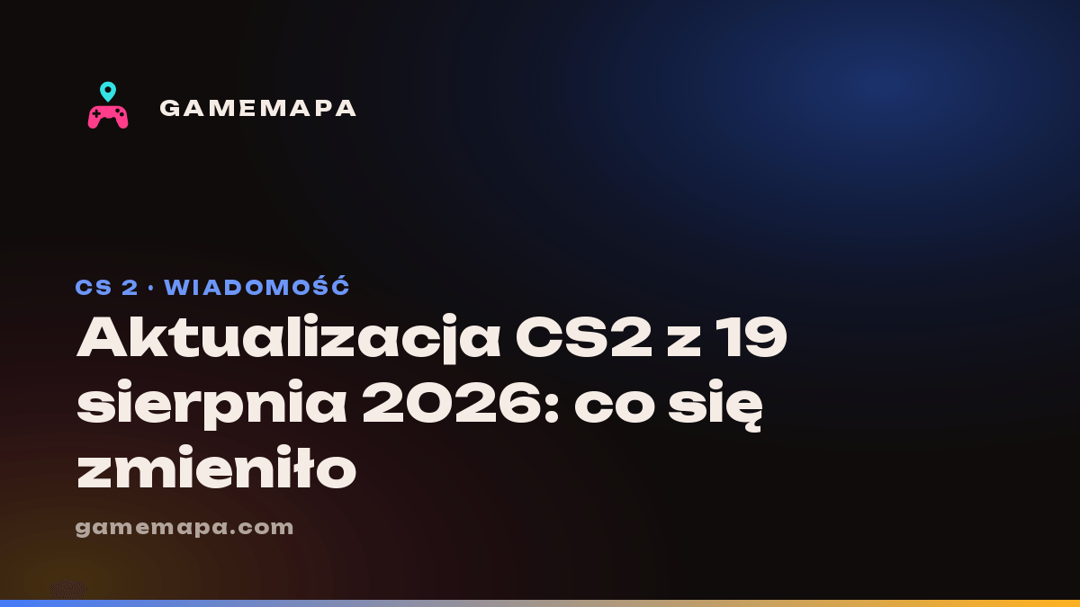 Aktualizacja CS2 z 19 sierpnia 2026: co się zmieniło