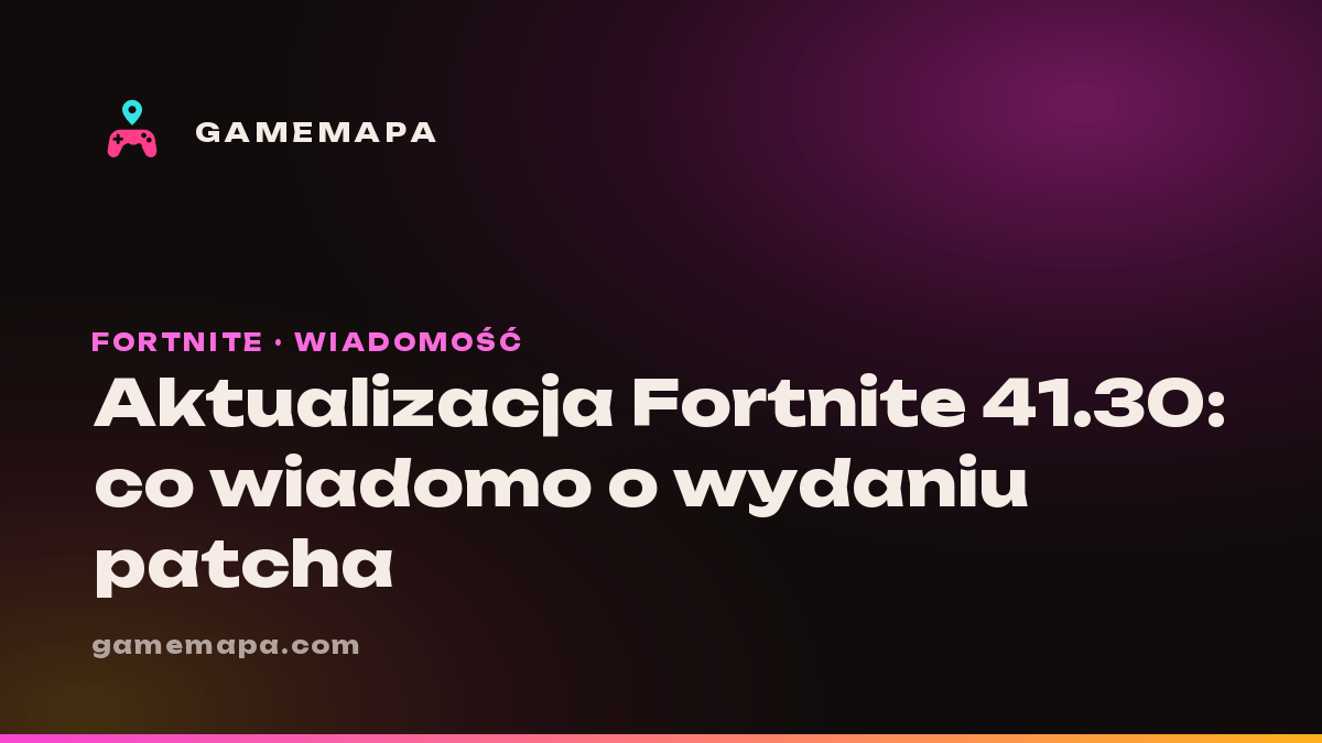 Aktualizacja Fortnite 41.30: co wiadomo o wydaniu patcha