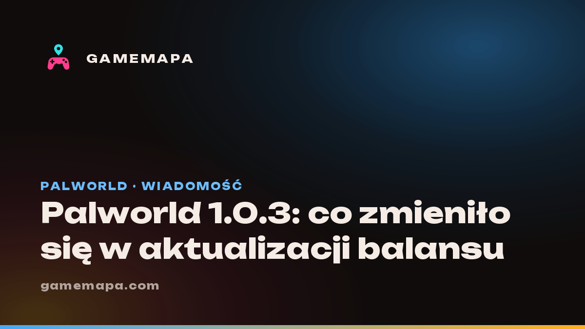 Palworld 1.0.3: co zmieniło się w aktualizacji balansu